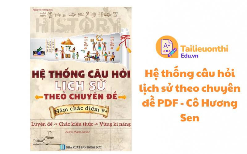 Hệ thống câu hỏi lịch sử theo chuyên đề PDF - Cô Hương Sen